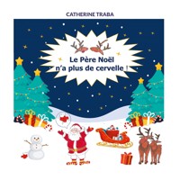 Le Père Noël n'a plus de cervelle ! - Catherine Traba - E-Book