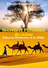 SECRETS et PUISSANCE du JEÛNE Selon la Médecine et la Bible - Pierre Tiendjo Pagoué - E-Book
