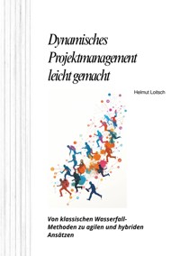 Dynamisches  Projektmanagement leicht gemacht - Helmut Loitsch - E-Book