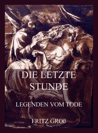 Die letzte Stunde - Legenden vom Tode - Fritz Groß - E-Book