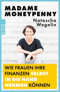 Madame Moneypenny: Wie Frauen ihre Finanzen selbst in die Hand nehmen können - Natascha Wegelin - E-Book