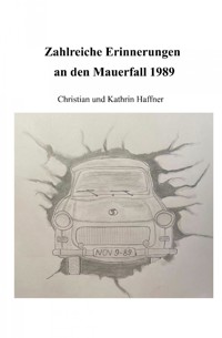 Zahlreiche Erinnerungen an den Mauerfall 1989 - Christian Haffner - E-Book