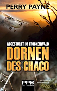 Abgestürzt im Trockenwald - Dornen des Chaco - Perry Payne - E-Book