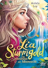 Lia Sturmgold – Das Geheimnis der Meereselfe - Aniela Ley - E-Book