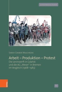 Arbeit – Produktion – Protest - Sarah Graber Majchrzak - E-Book