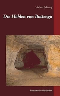 Die Höhlen von Bottenga - Norbert Scheurig - E-Book