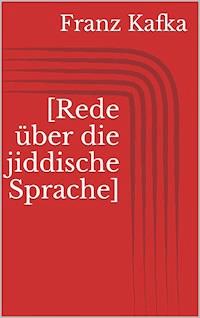 [Rede über die jiddische Sprache] - Franz  kafka - E-Book