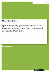 Sponsoringmanagement im Hinblick auf Imagezielsetzungen vor dem Hintergrund der Fussball WM 2006 - Malte Steinbrink - E-Book