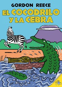 El cocodrilo y la cebra - Gordon Reece - E-Book