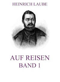 Auf Reisen, Band 1 - Heinrich Laube - E-Book