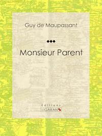 Monsieur Parent - Guy de Maupassant - E-Book
