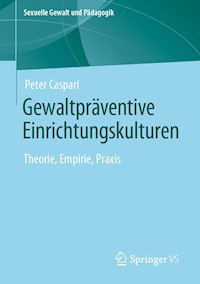 Gewaltpräventive Einrichtungskulturen - Peter Caspari - E-Book