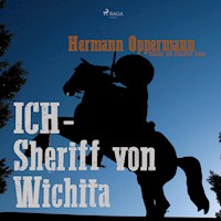 Ich - Sheriff von Wichita (Ungekürzt) - Hermann Oppermann - Hörbuch
