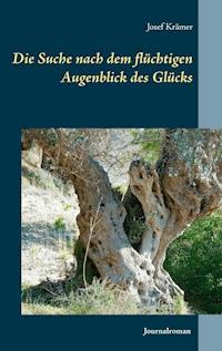 Die Suche nach dem flüchtigen Augenblick des Glücks - Josef Krämer - E-Book