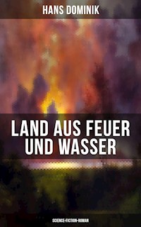 Land aus Feuer und Wasser (Science-Fiction-Roman) - Hans  Dominik - E-Book