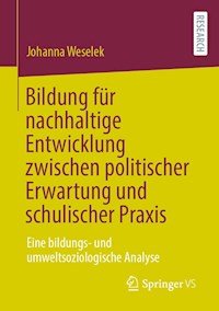 Bildung für nachhaltige Entwicklung zwischen politischer Erwartung und schulischer Praxis - Johanna Weselek - E-Book