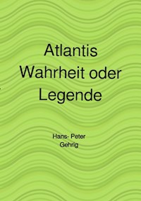 Atlantis, Wahrheit oder Legende - Hans-Peter Gehrig - E-Book