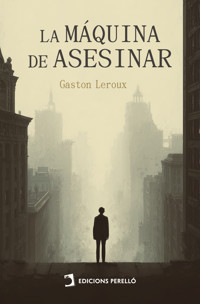 La máquina de asesinar - Gastón Leroux - E-Book