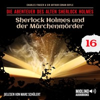 Sherlock Holmes und der Märchenmörder (Die Abenteuer des alten Sherlock Holmes, Folge 16) - Sir Arthur Conan Doyle - Hörbuch