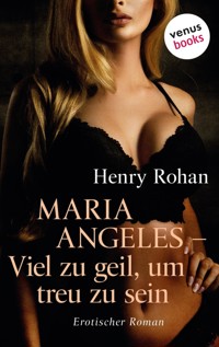 Maria Angeles – Viel zu geil, um treu zu sein - Henry Rohan - E-Book