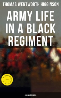 Army Life in a Black Regiment - Civil War Memoir - Thomas Wentworth Higginson - E-Book