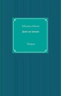Juste un instant - Sébastien Martin - E-Book