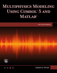 Multiphysics Modeling Using COMSOL 5 and MATLAB - Mercury Learning and Information - E-Book