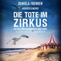 Nordseemord - Die Tote im Zirkus - Steinbeisser und Fendt, Band 6 (ungekürzt) - Daniela Frenken - Hörbuch