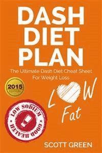 Dash Diet Plan : The Ultimate Dash Diet Cheat Sheet For Weight Loss - Scott Green - E-Book
