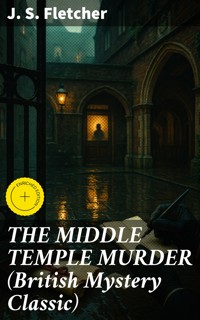 THE MIDDLE TEMPLE MURDER (British Mystery Classic) - J.S. Fletcher - E-Book