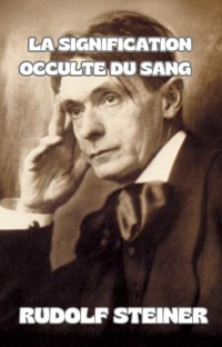 La signification occulte du sang  (traduit) - by Rudolf Steiner - E-Book
