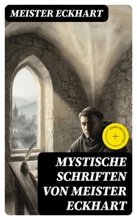 Mystische Schriften von Meister Eckhart - Meister Eckhart - E-Book