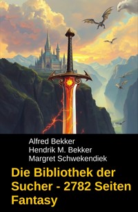 Die Bibliothek der Sucher - 2782 Seiten Fantasy - Alfred Bekker - E-Book