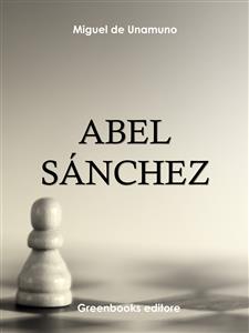 Abel Sánchez - Miguel de Unamuno - E-Book