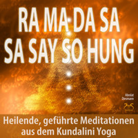 Ra Ma Da Sa Sa Say So Hung - Heilende, geführte Meditationen aus dem Kundalini Yoga - mit 432Hz Entspannungsmusik - Angst loswerden - Torsten Abrolat - Hörbuch