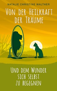 Von der Heilkraft der Träume - Natalie Christine Walther - E-Book