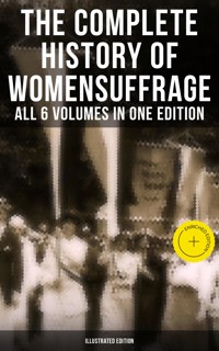 The Complete History of Women's Suffrage – All 6 Volumes in One Edition (Illustrated Edition) - Elizabeth Cady Stanton - E-Book