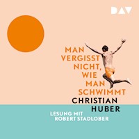 Man vergisst nicht, wie man schwimmt - Christian Huber - Hörbuch