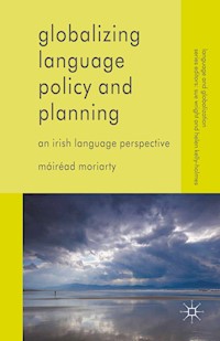 Globalizing Language Policy and Planning - Máiréad Moriarty - E-Book