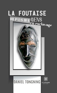La foutaise ou pays des gens en esclavage - Daniel Tongning - E-Book