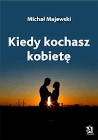 Kiedy kochasz kobietę - Michał Majewski - E-Book