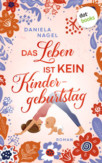 Das Leben ist kein Kindergeburtstag - Daniela Nagel - E-Book