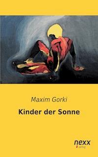 Kinder der Sonne - Maxim Gorki - E-Book