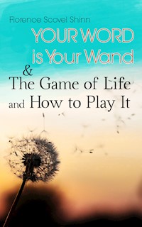 Your Word is Your Wand & The Game of Life and How to Play It - Florence Scovel Shinn - E-Book