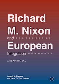 Richard M. Nixon and European Integration - Joseph M. Siracusa - E-Book