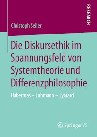 Die Diskursethik im Spannungsfeld von Systemtheorie und Differenzphilosophie - Christoph Seiler - E-Book