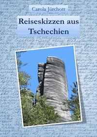 Reiseskizzen aus Tschechien - Carola Jürchott - E-Book