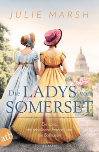 Die Ladys von Somerset – Ein Lord, die rebellische Frances und die Ballsaison - Julie Marsh - E-Book