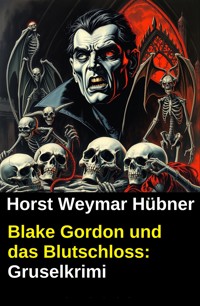 Blake Gordon und das Blutschloss: Gruselkrimi - Horst Weymar Hübner - kostenlos E-Book