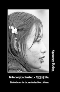 Männerphantasien - Erxotic (erotische exotische Geschichten) - Yupag Chinasky - E-Book